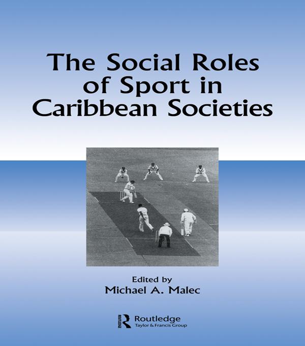 The Social Roles of Sport in Caribbean Societies by Michael A Malec