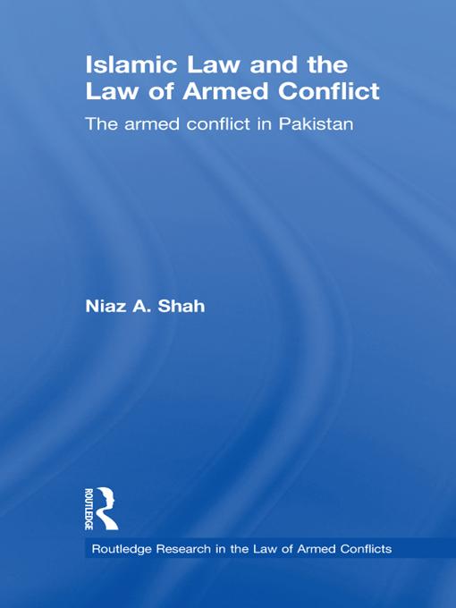 Islamic Law and the Law of Armed Conflict by Niaz A Shah