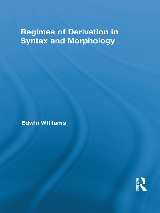 Regimes of Derivation in Syntax and Morphology by Edwin Williams
