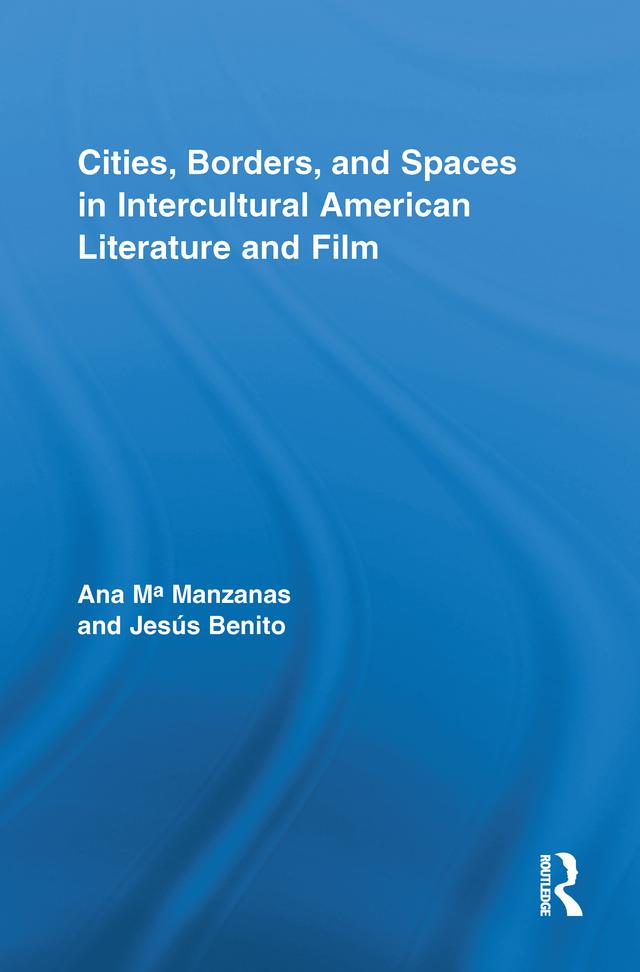 Cities, Borders and Spaces in Intercultural American Literature and Film by Ana Manzanas, Jesús Benito Sanchez