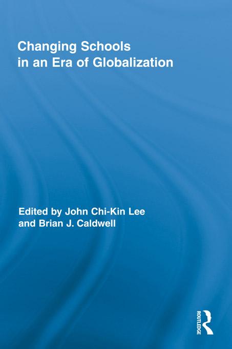 Changing Schools in an Era of Globalization by Brian J. Caldwell, John Chi-Kin Lee