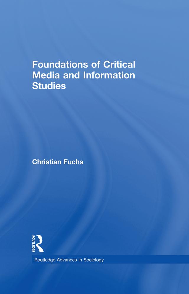 Foundations of Critical Media and Information Studies by Christian Fuchs