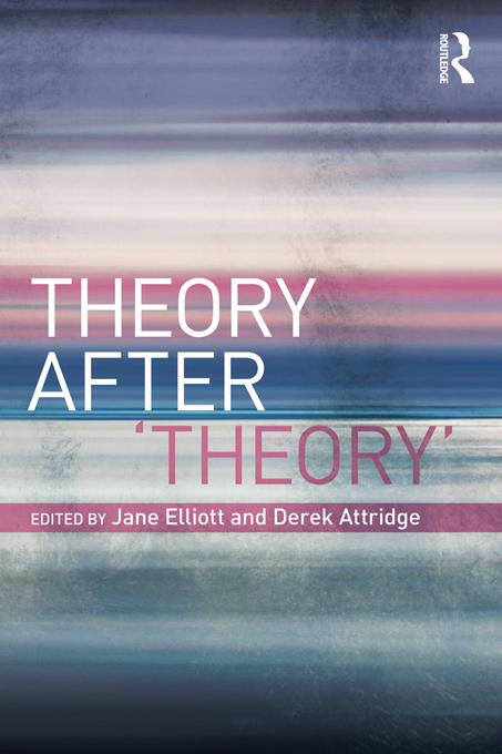 Theory After 'Theory' by Derek Attridge, Jane Elliott
