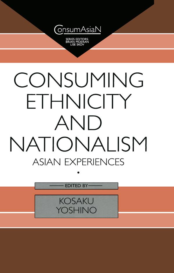 Consuming Ethnicity and Nationalism by Kosaku Yoshino