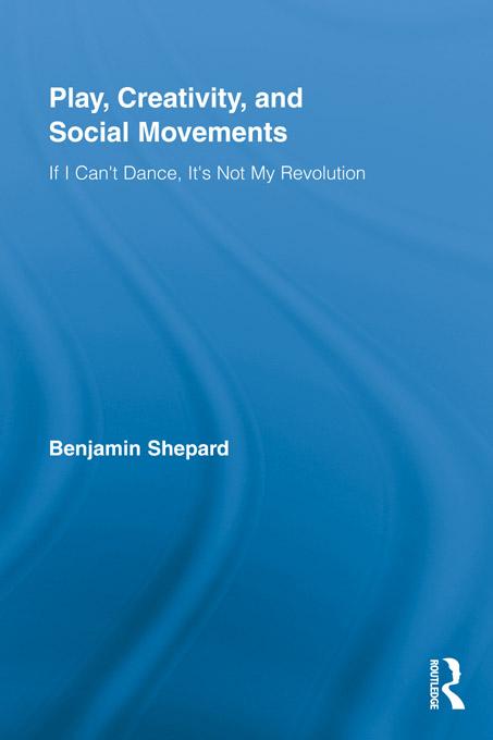 Play, Creativity, and Social Movements by Benjamin Shepard
