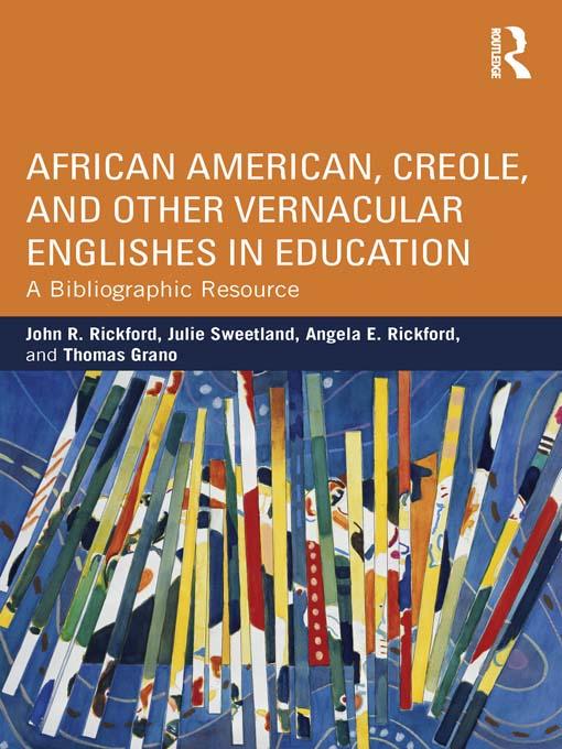 African American, Creole, and Other Vernacular Englishes in Education by Angela E. Rickford, John R. Rickford, Julie Sweetland, Thomas Grano