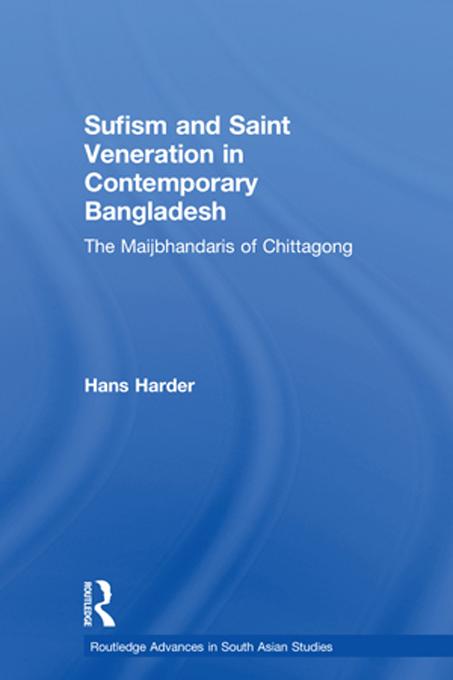 Sufism and Saint Veneration in Contemporary Bangladesh by Hans Harder