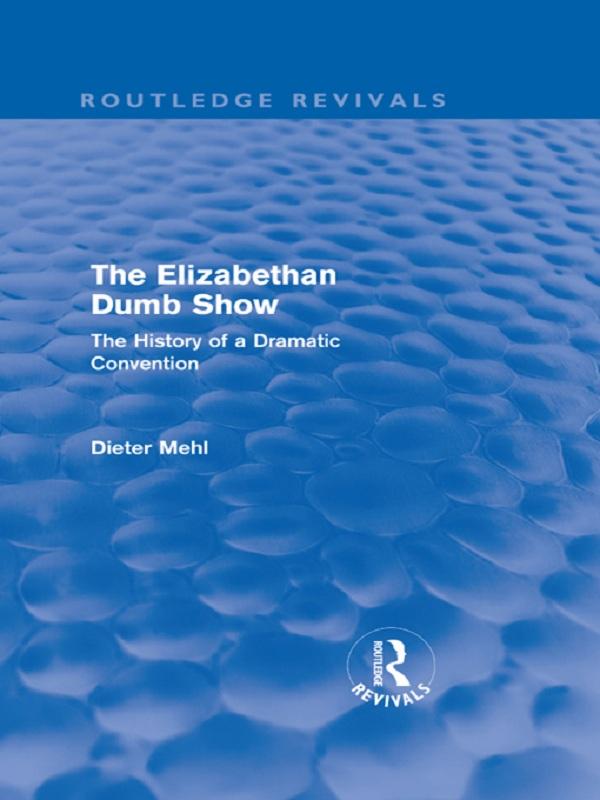 The Elizabethan Dumb Show (Routledge Revivals) by Dieter Mehl