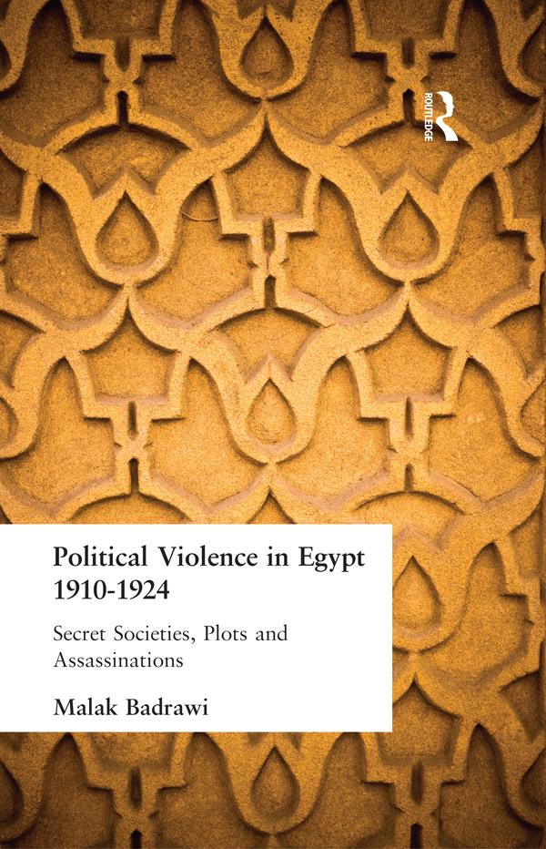 Political Violence in Egypt 1910-1925 by Malak Badrawi