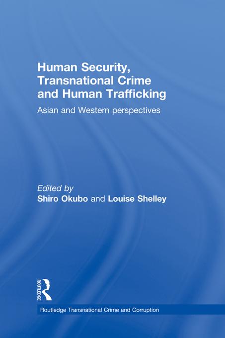 Human Security, Transnational Crime and Human Trafficking by Louise Shelley, Shiro Okubo