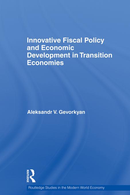 Innovative Fiscal Policy and Economic Development in Transition Economies by Aleksandr Gevorkyan
