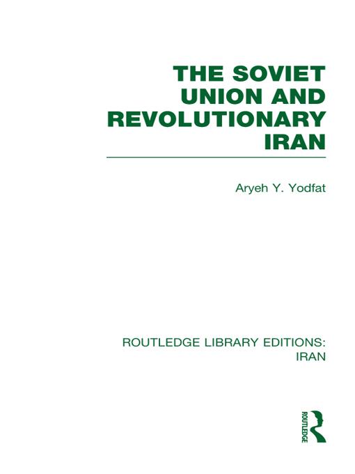 The Soviet Union and Revolutionary Iran (RLE Iran D) by Aryeh Yodfat