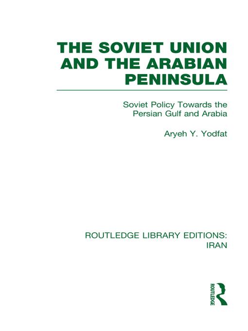 The Soviet Union and the Arabian Peninsula (RLE Iran D) by Aryeh Yodfat