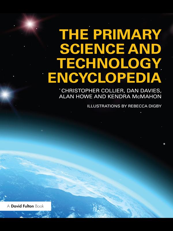 The Primary Science and Technology Encyclopedia by Alan Howe, Christopher Collier, Dan Davies, Kendra McMahon