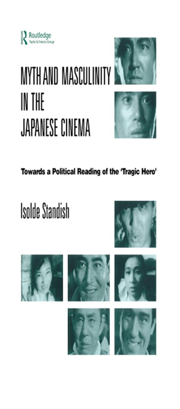 Myth and Masculinity in the Japanese Cinema by Isolde Standish