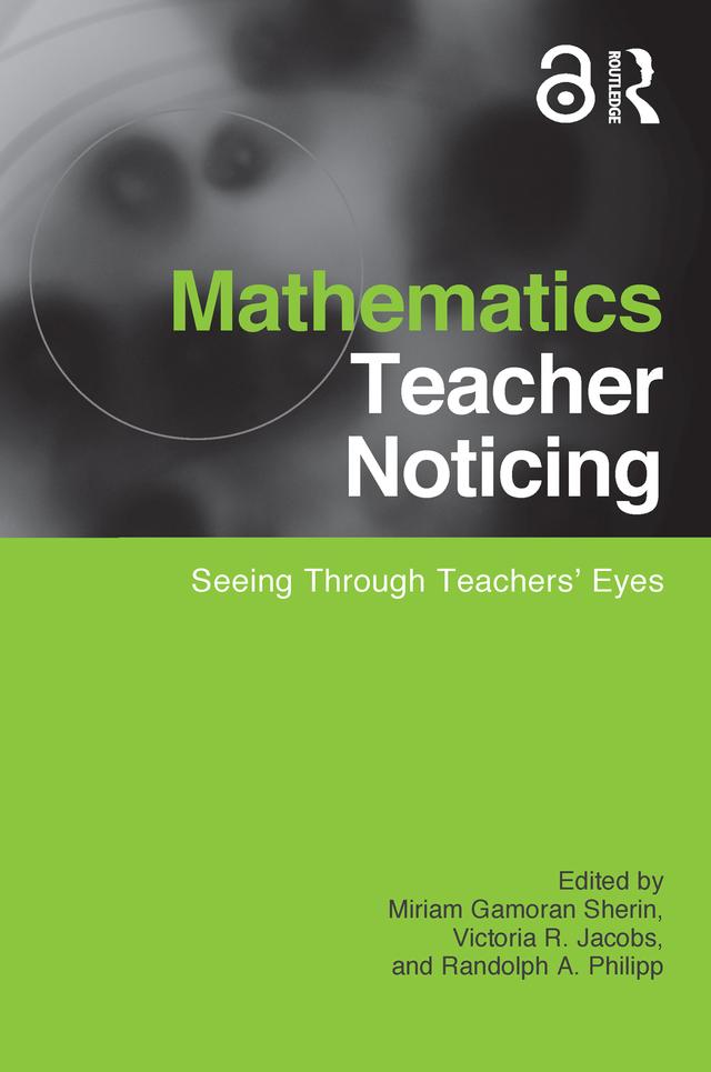 Mathematics Teacher Noticing by Miriam Sherin, Randy Philipp, Vicki Jacobs