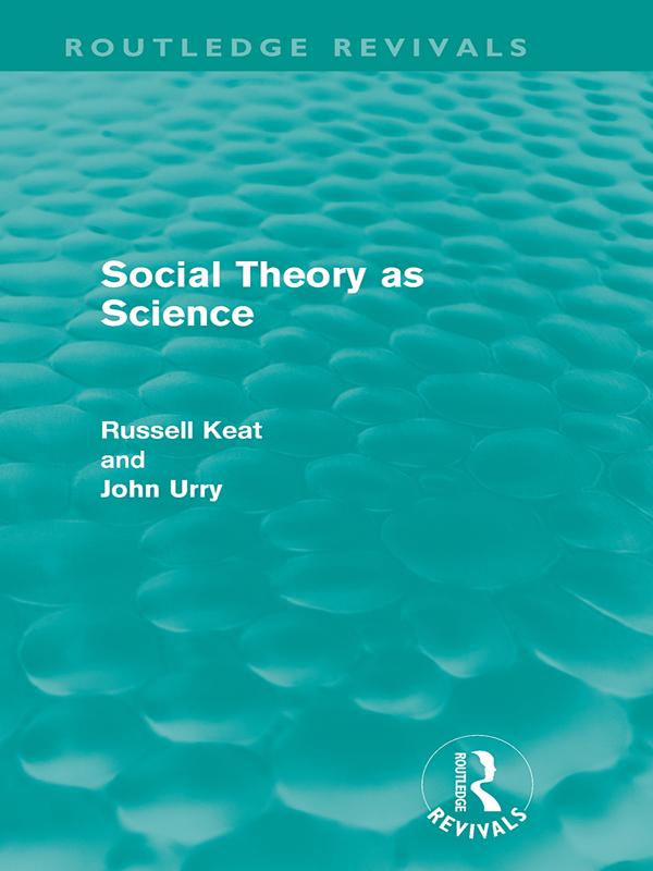 Social Theory as Science (Routledge Revivals) by John Urry, Russell Keat