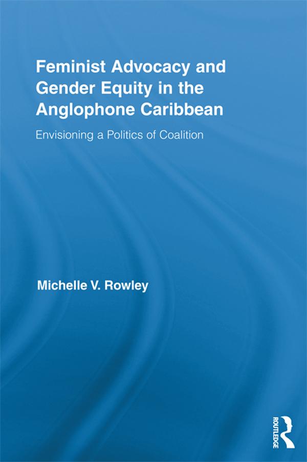 Feminist Advocacy and Gender Equity in the Anglophone Caribbean by Michelle V. Rowley