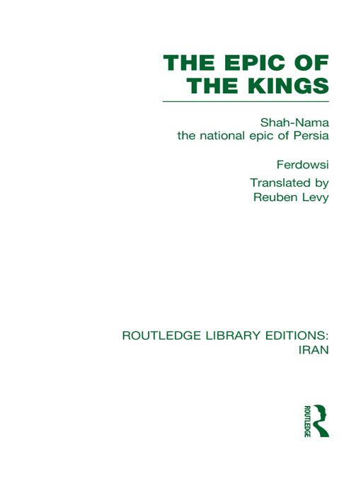 The Epic of the Kings (RLE Iran B) by Ferdowsi, Reuben Levy