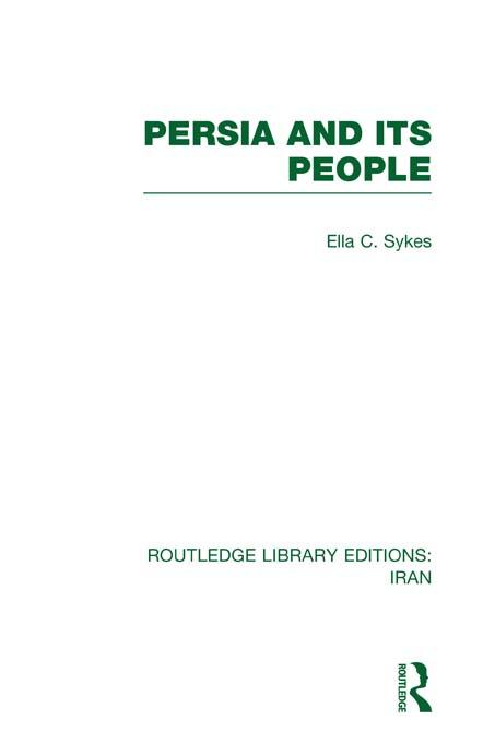 Persia and its People (RLE Iran A) by Ella Sykes