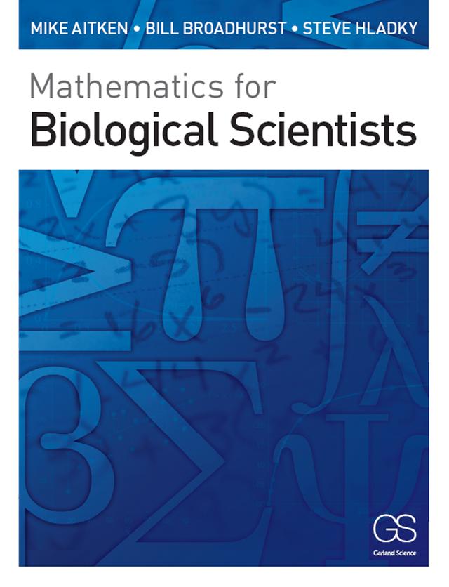 Mathematics for Biological Scientists by Bill Broadhurst, Mike Aitken, Stephen Hladky