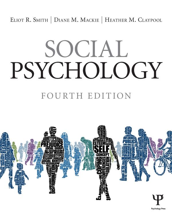 Social Psychology by Diane M. Mackie, Eliot R. Smith, Heather M. Claypool