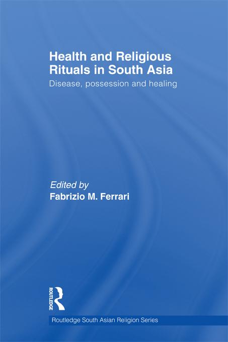 Health and Religious Rituals in South Asia by Fabrizio Ferrari