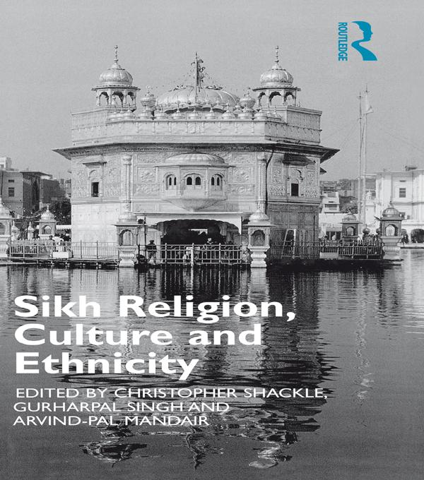 Sikh Religion, Culture and Ethnicity by Arvind-Pal S. Mandair, Christopher Shackle