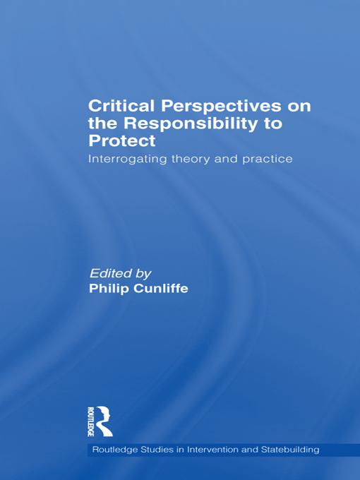 Critical Perspectives on the Responsibility to Protect by Philip Cunliffe