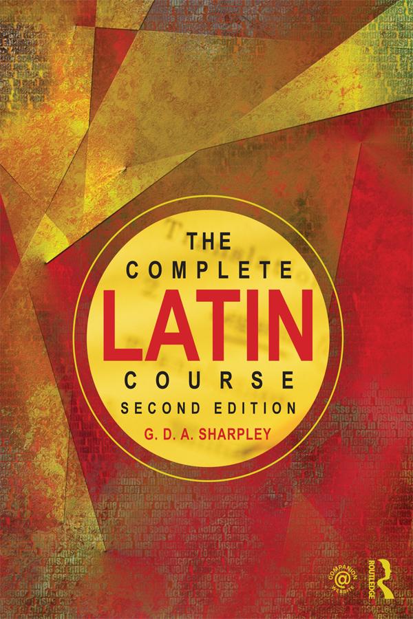 The Complete Latin Course by G D A Sharpley