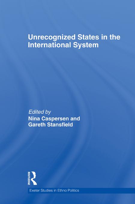 Unrecognized States in the International System by Gareth Stansfield, Nina Caspersen