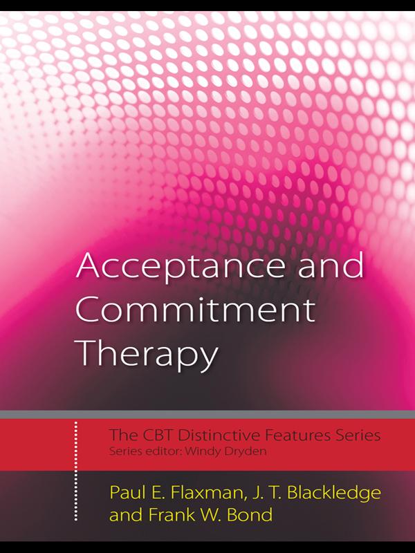 Acceptance and Commitment Therapy by Frank W. Bond, J.T. Blackledge, Paul E. Flaxman