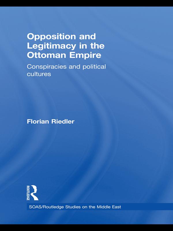 Opposition and Legitimacy in the Ottoman Empire by Florian Riedler