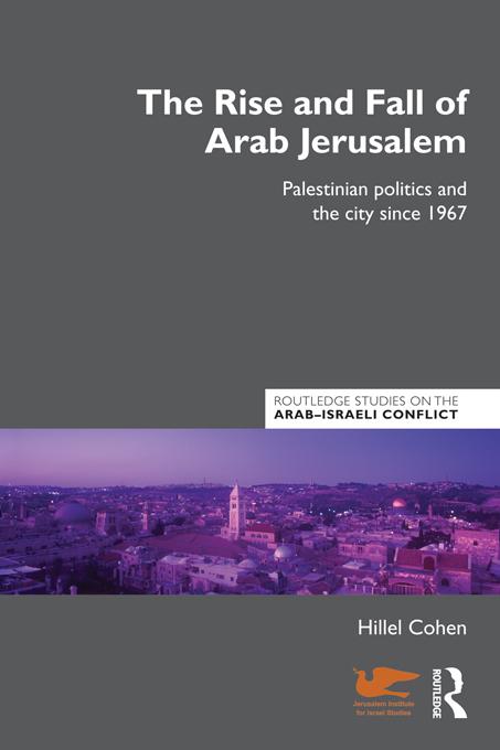The Rise and Fall of Arab Jerusalem by Hillel Cohen