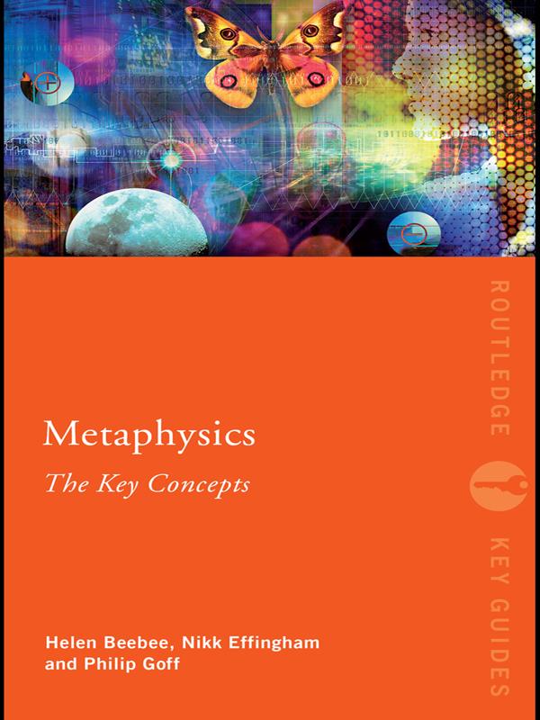 Metaphysics: The Key Concepts by Helen Beebee, Nikk Effingham, Philip Goff