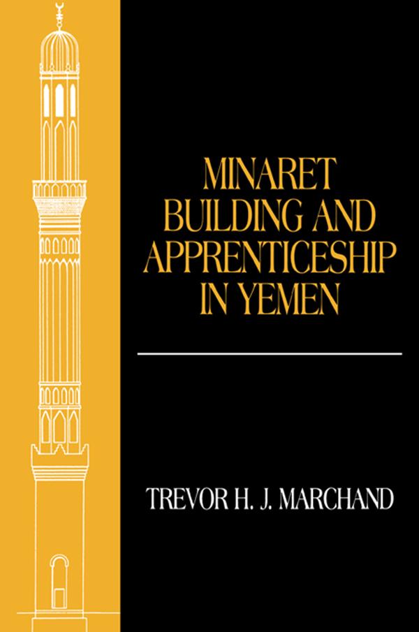 Minaret Building and Apprenticeship in Yemen by Trevor Marchand
