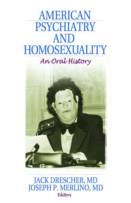 American Psychiatry and Homosexuality by Jack Drescher, Joseph P. Merlino