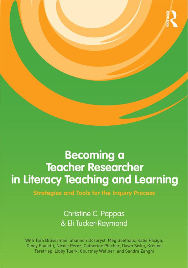 Becoming a Teacher Researcher in Literacy Teaching and Learning by Christine Pappas, Eli Tucker-Raymond