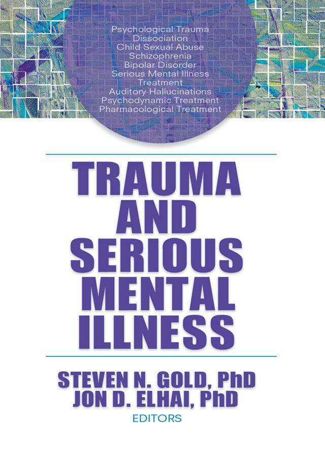 Trauma and Serious Mental Illness by John D. Elhai, Steven N. Gold