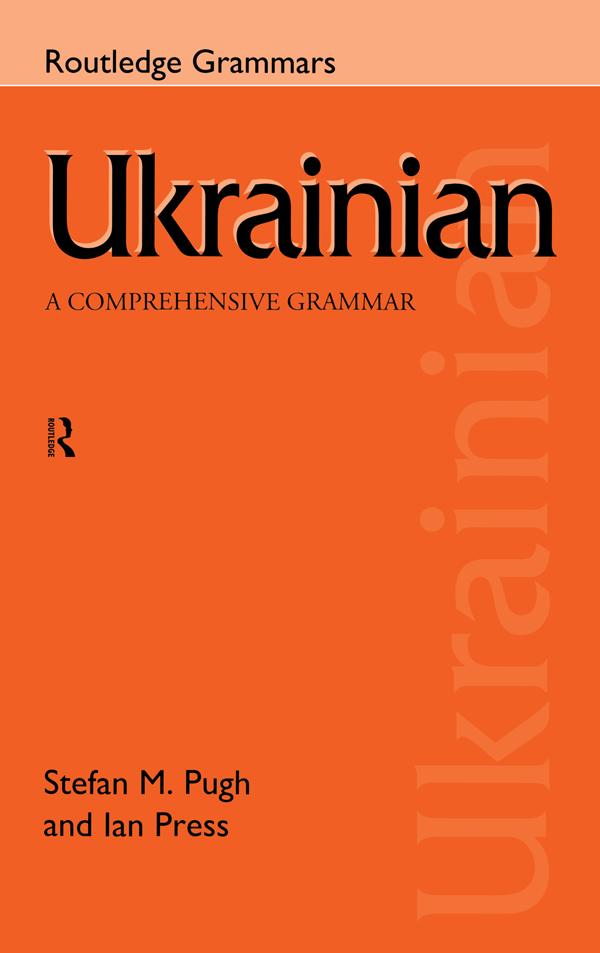 Ukrainian: A Comprehensive Grammar by Ian Press, Stefan Pugh