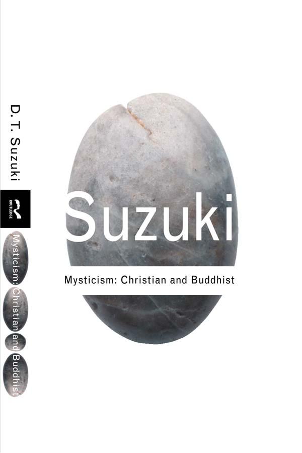 Mysticism: Christian and Buddhist by D.T. Suzuki