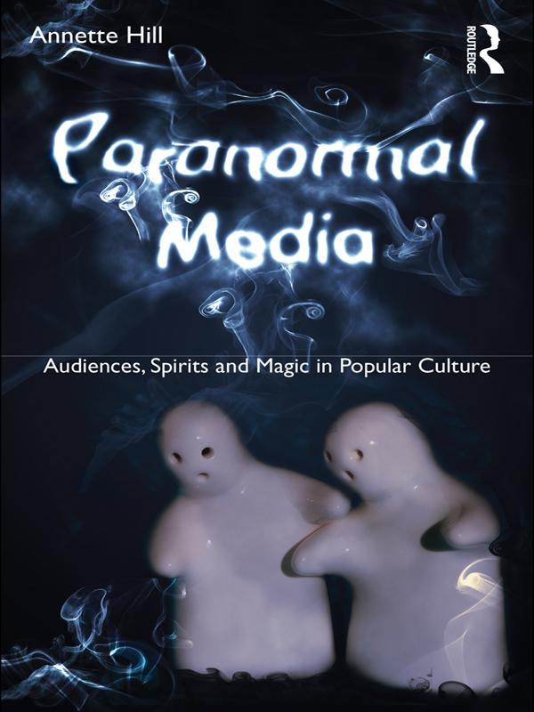 Paranormal Media by Annette Hill