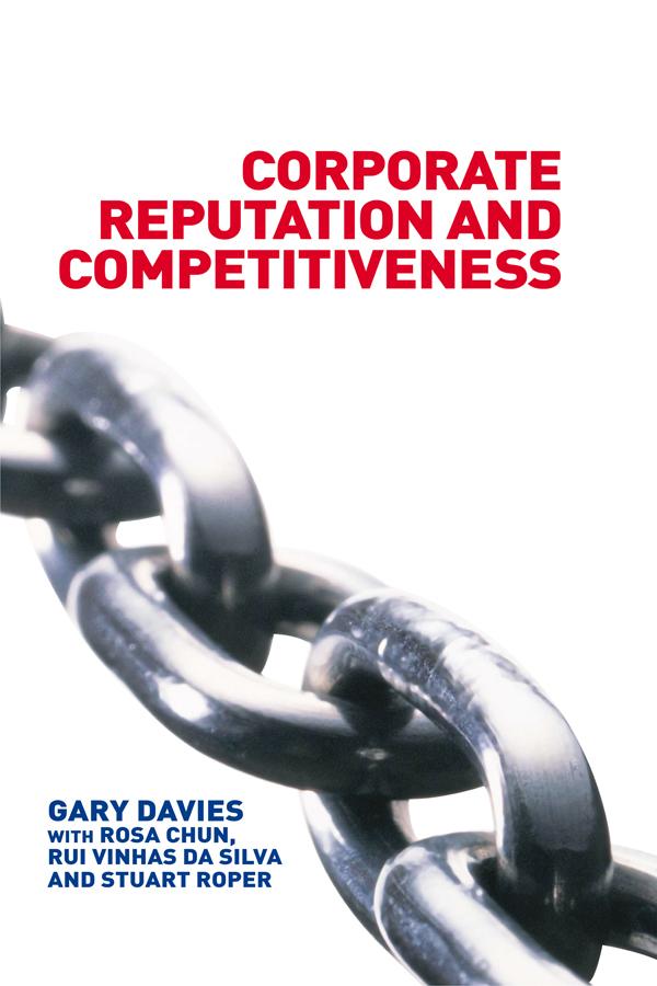 Corporate Reputation and Competitiveness by Gary Davies, Rosa Chun, Rui Da Silva, Stuart Roper