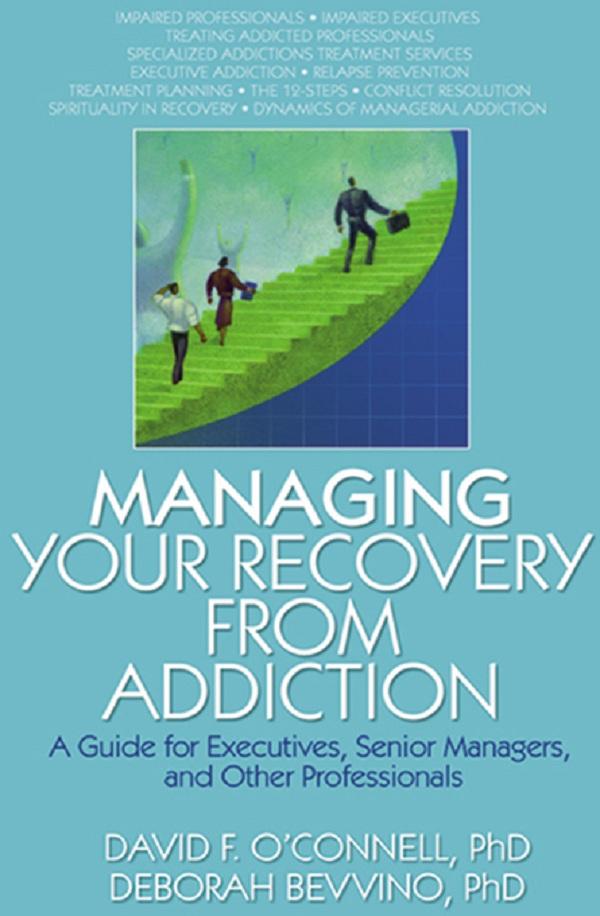 Managing Your Recovery from Addiction by Bruce Carruth, David F O'Connell, Deborah Bevvino