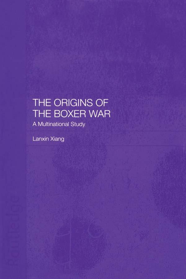 The Origins of the Boxer War by Lanxin Xiang