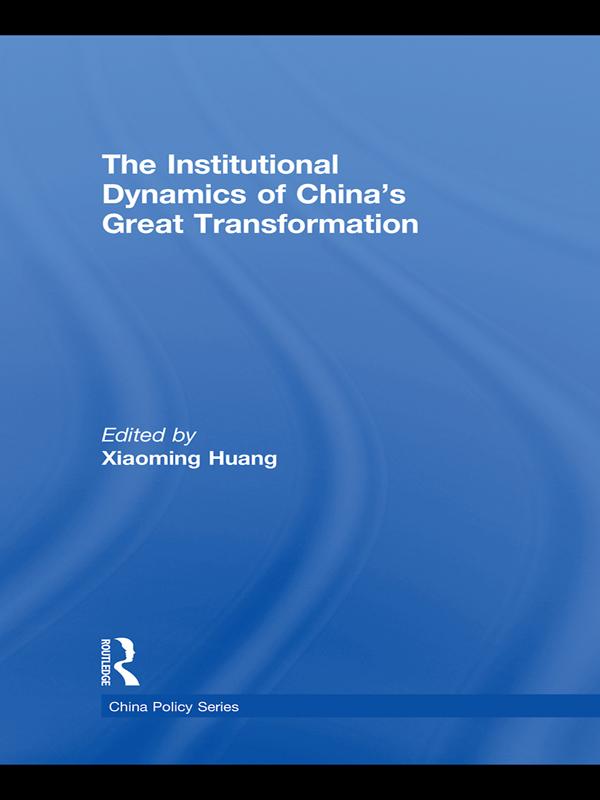 The Institutional Dynamics of China's Great Transformation by Xiaoming Huang
