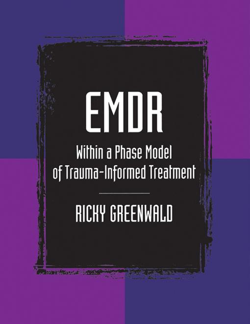EMDR Within a Phase Model of Trauma-Informed Treatment by Ricky Greenwald