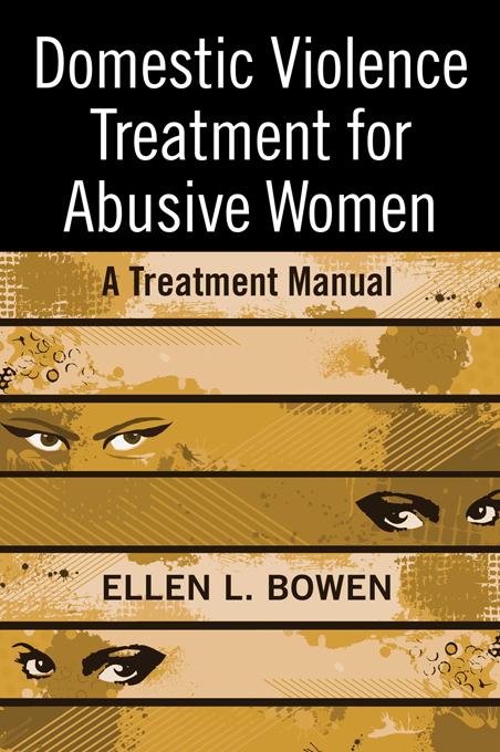 Domestic Violence Treatment for Abusive Women by Ellen L. Bowen