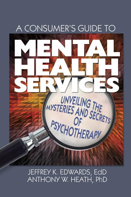 A Consumer's Guide to Mental Health Services by Anthony W. Heath, Jeffrey K. Edwards