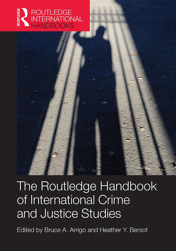 The Routledge Handbook of International Crime and Justice Studies by Bruce Arrigo, Heather Bersot